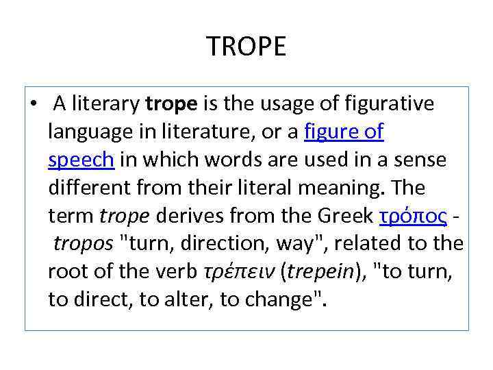 TROPE • A literary trope is the usage of figurative language in literature, or