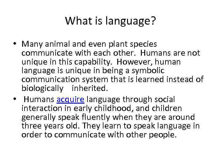 What is language? • Many animal and even plant species communicate with each other.