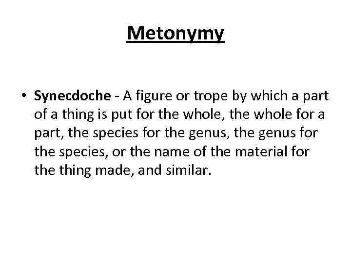 Metonymy • Synecdoche - A figure or trope by which a part of a