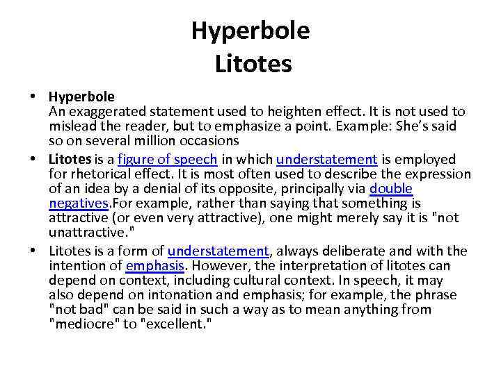 Hyperbole Litotes • Hyperbole An exaggerated statement used to heighten effect. It is not