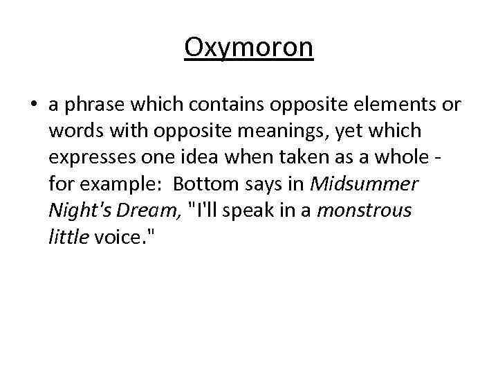 Oxymoron • a phrase which contains opposite elements or words with opposite meanings, yet