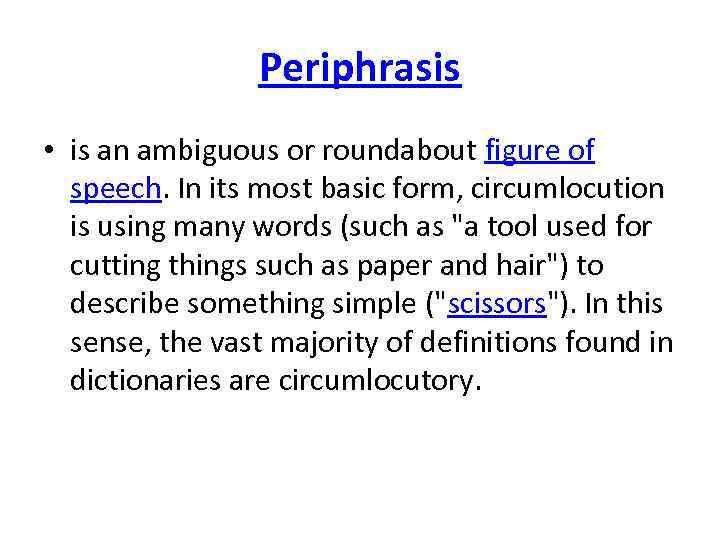Periphrasis • is an ambiguous or roundabout figure of speech. In its most basic