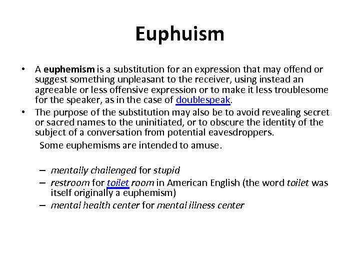 Euphuism • A euphemism is a substitution for an expression that may offend or