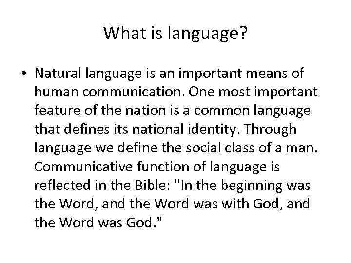 What is language? • Natural language is an important means of human communication. One