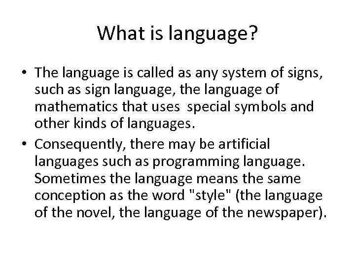 What is language? • The language is called as any system of signs, such