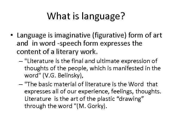 What is language? • Language is imaginative (figurative) form of art and in word