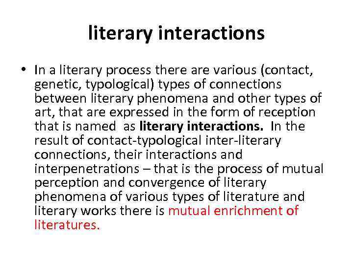 literary interactions • In a literary process there are various (contact, genetic, typological) types