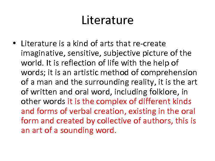 Literature • Literature is a kind of arts that re-create imaginative, sensitive, subjective picture