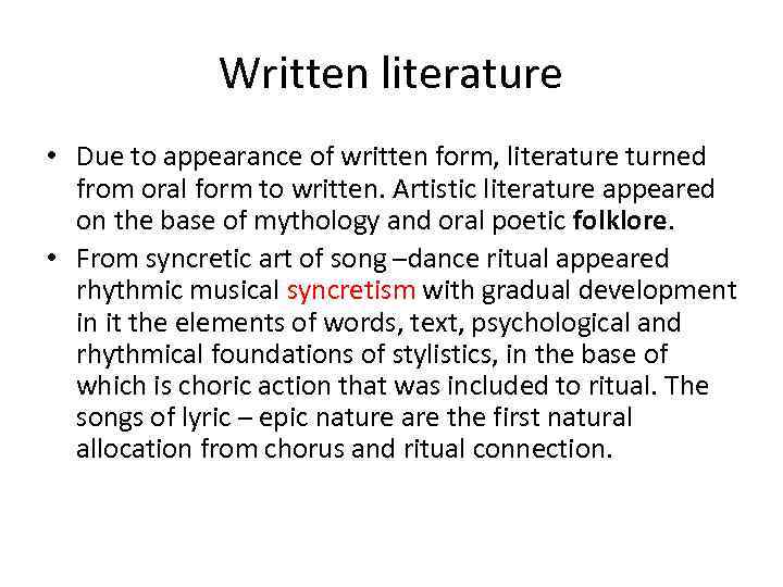 Written literature • Due to appearance of written form, literature turned from oral form