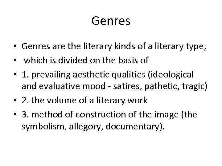 Genres • Genres are the literary kinds of a literary type, • which is