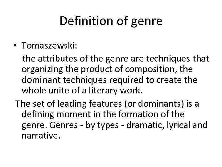 Definition of genre • Tomaszewski: the attributes of the genre are techniques that organizing