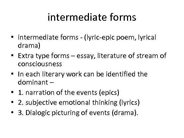 intermediate forms • intermediate forms - (lyric-epic poem, lyrical drama) • Extra type forms