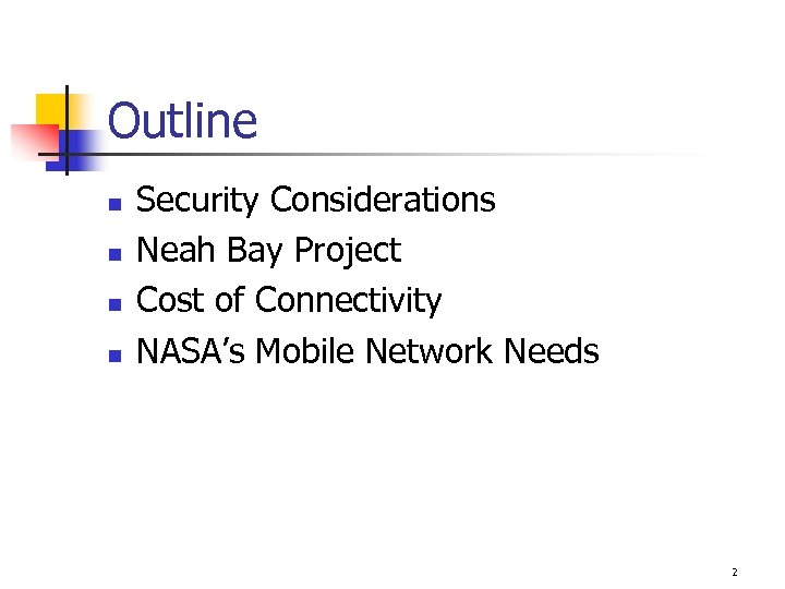 Outline n n Security Considerations Neah Bay Project Cost of Connectivity NASA’s Mobile Network