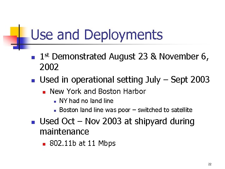 Use and Deployments n n 1 st Demonstrated August 23 & November 6, 2002