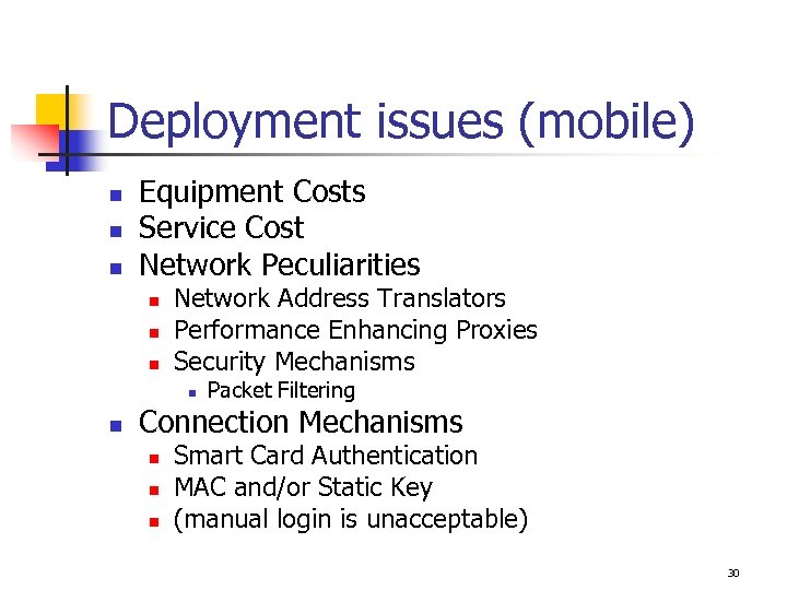 Deployment issues (mobile) n n n Equipment Costs Service Cost Network Peculiarities n n