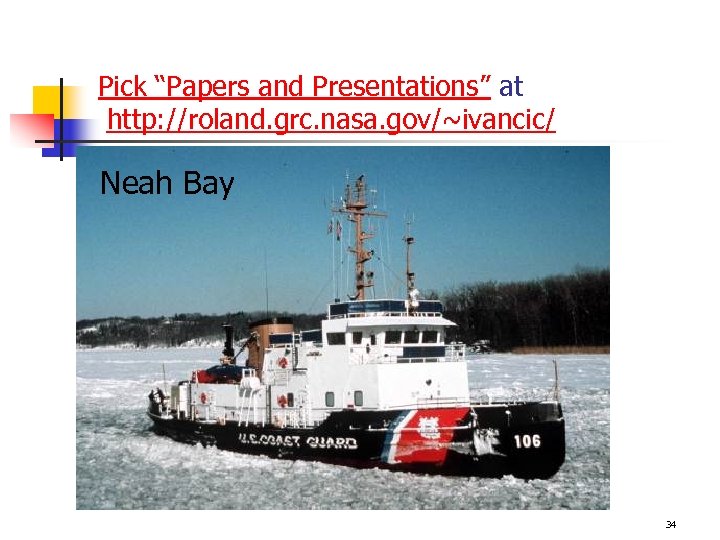 Pick “Papers and Presentations” at http: //roland. grc. nasa. gov/~ivancic/ Neah Bay 34 