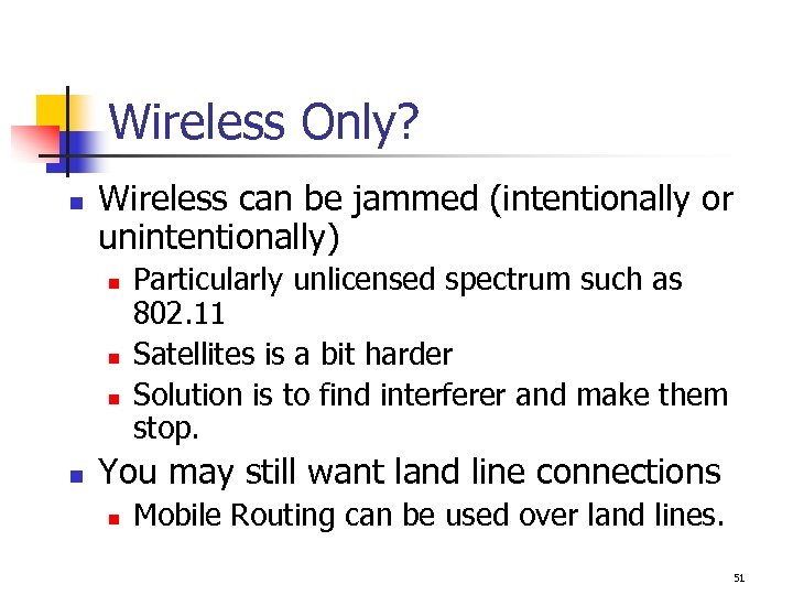 Wireless Only? n Wireless can be jammed (intentionally or unintentionally) n n Particularly unlicensed