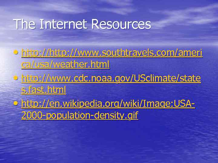 The Internet Resources • http: //www. southtravels. com/ameri ca/usa/weather. html • http: //www. cdc.