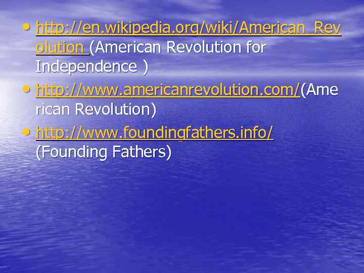  • http: //en. wikipedia. org/wiki/American_Rev olution (American Revolution for Independence ) • http: