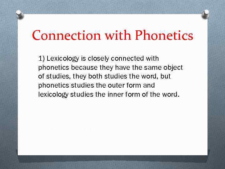 Connection with Phonetics 1) Lexicology is closely connected with phonetics because they have the