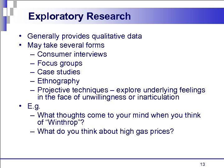 Exploratory Research • Generally provides qualitative data • May take several forms – Consumer