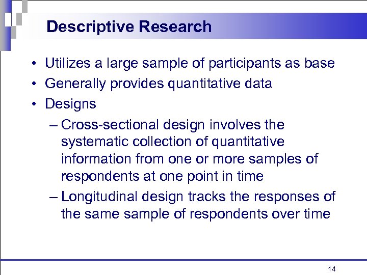Descriptive Research • Utilizes a large sample of participants as base • Generally provides