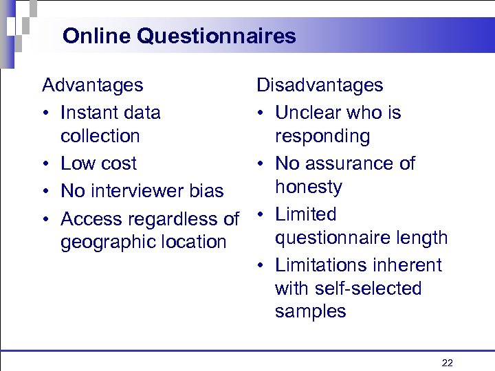 Online Questionnaires Advantages • Instant data collection • Low cost • No interviewer bias