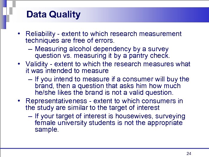 Data Quality • Reliability - extent to which research measurement techniques are free of
