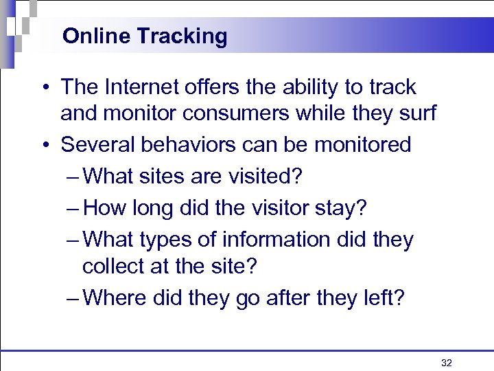 Online Tracking • The Internet offers the ability to track and monitor consumers while