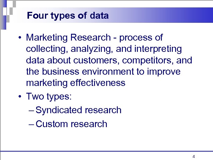 Four types of data • Marketing Research - process of collecting, analyzing, and interpreting