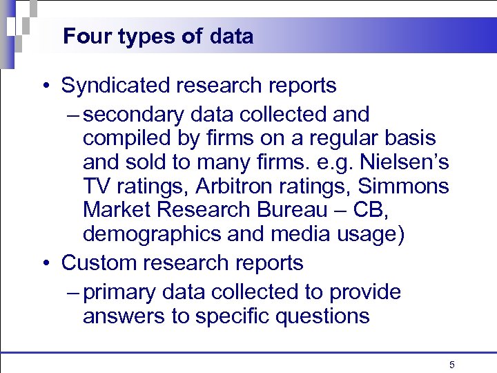 Four types of data • Syndicated research reports – secondary data collected and compiled