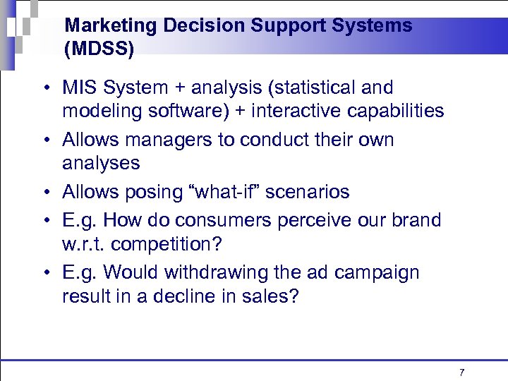 Marketing Decision Support Systems (MDSS) • MIS System + analysis (statistical and modeling software)