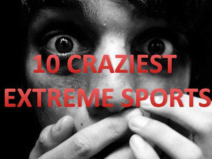 10 CRAZIEST EXTREME SPORTS 