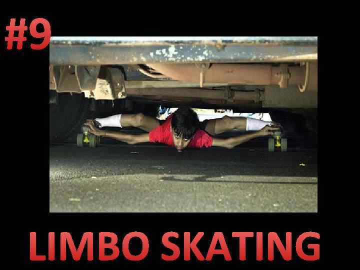 #9 LIMBO SKATING 