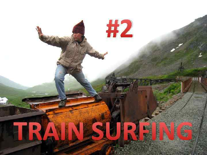 #2 TRAIN SURFING 