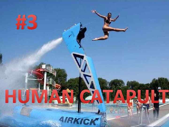 #3 HUMAN CATAPULT 