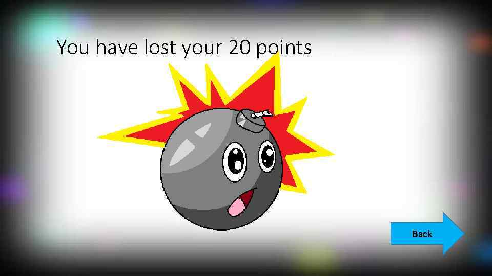 You have lost your 20 points Back 