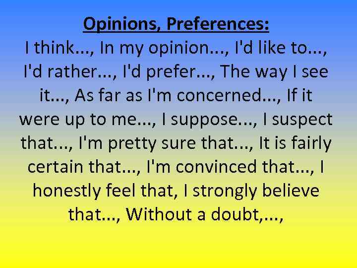 Opinions, Preferences: I think. . . , In my opinion. . . , I'd