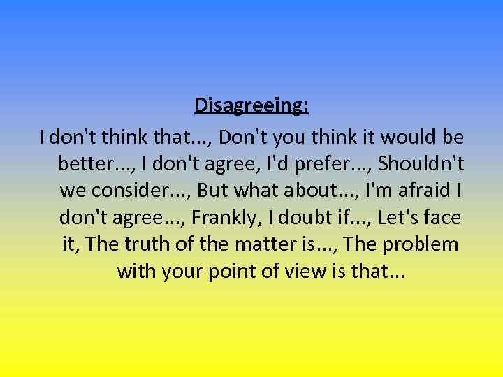 Disagreeing: I don't think that. . . , Don't you think it would be