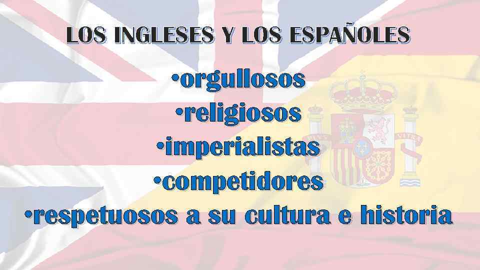 LOS INGLESES Y LOS ESPAÑOLES • orgullosos • religiosos • imperialistas • competidores •