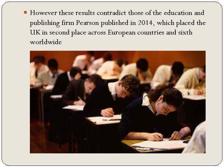  However these results contradict those of the education and publishing firm Pearson published