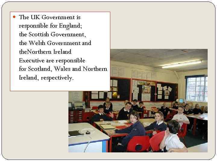  The UK Government is responsible for England; the Scottish Government, the Welsh Government