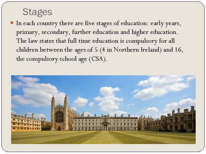 Stages In each country there are five stages of education: early years, primary, secondary,