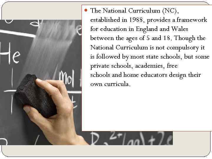  The National Curriculum (NC), established in 1988, provides a framework for education in