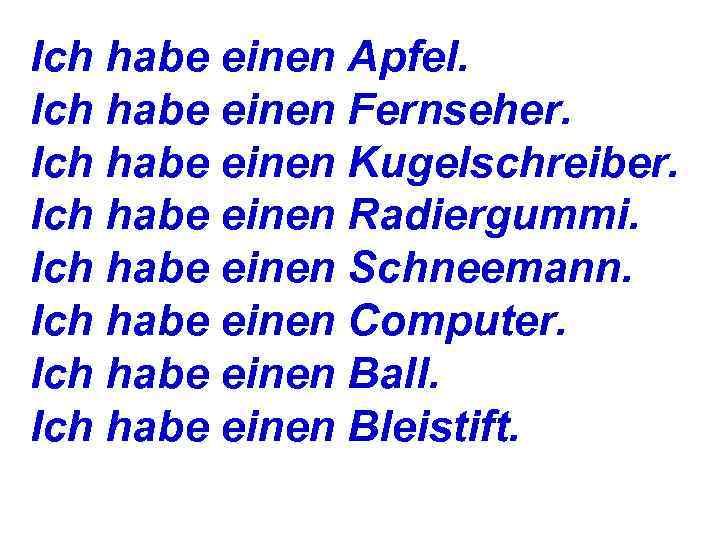 Ich habe einen Apfel. Ich habe einen Fernseher. Ich habe einen Kugelschreiber. Ich habe