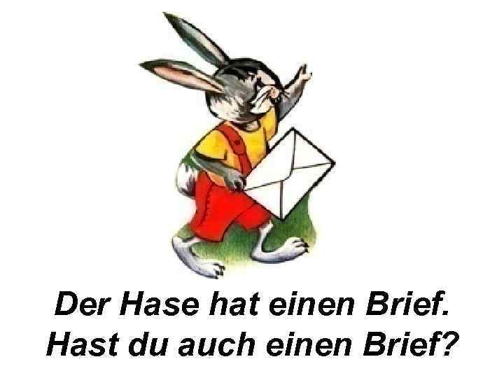 Der Hase hat einen Brief. Hast du auch einen Brief? 