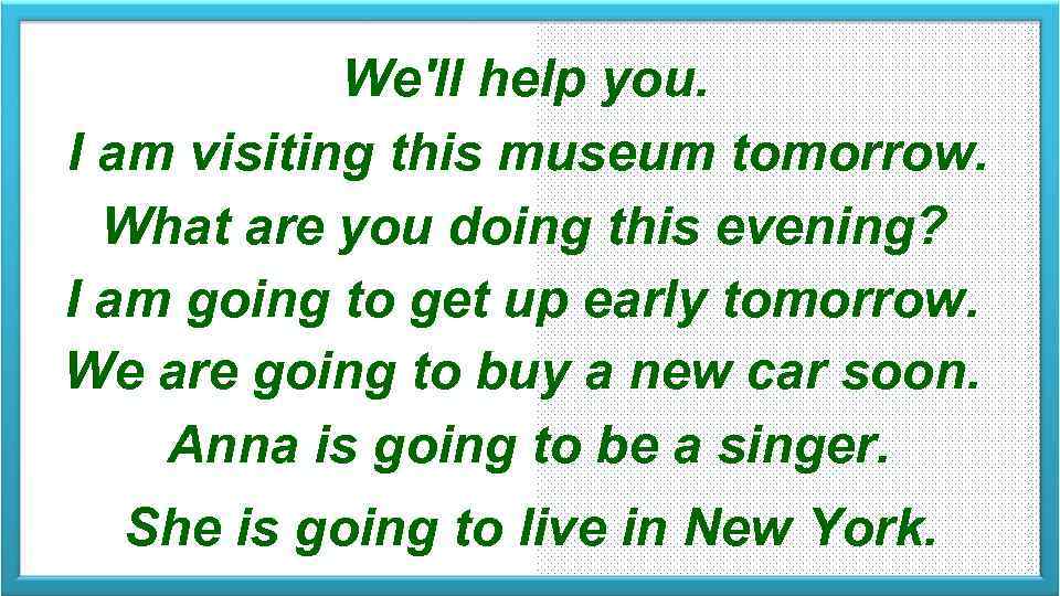 We'll help you. I am visiting this museum tomorrow. What are you doing this