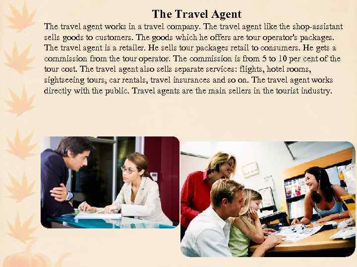 The Travel Agent The travel agent works in a travel company. The travel agent