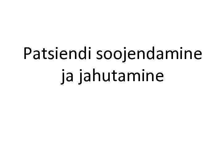 Patsiendi soojendamine ja jahutamine 