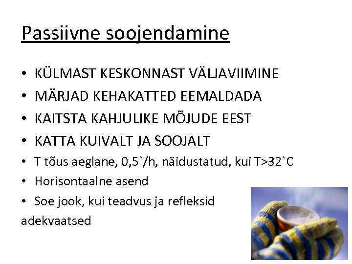 Passiivne soojendamine • • KÜLMAST KESKONNAST VÄLJAVIIMINE MÄRJAD KEHAKATTED EEMALDADA KAITSTA KAHJULIKE MÕJUDE EEST